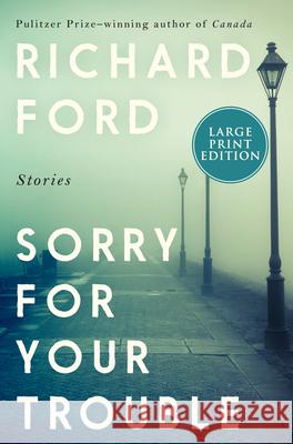 Sorry for Your Trouble Richard Ford 9780062999108 HarperLuxe