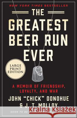 The Greatest Beer Run Ever: A Memoir of Friendship, Loyalty, and War Donohue, John Chick 9780062999931 HarperLuxe