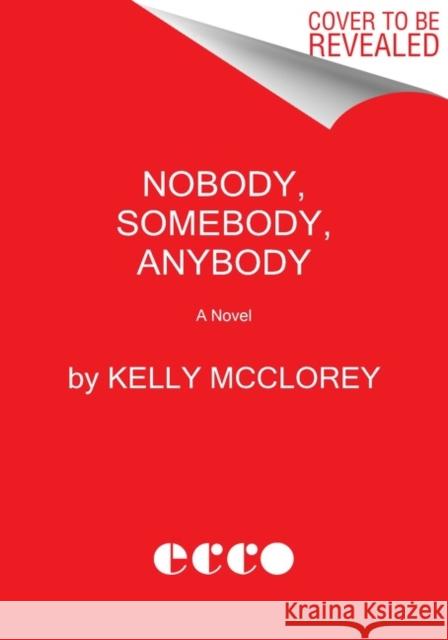 Nobody, Somebody, Anybody Kelly McClorey 9780063002661 Ecco Press