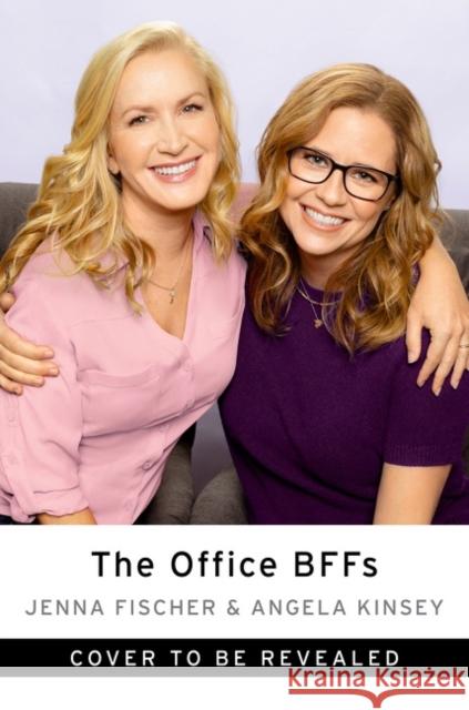 The Office BFFs: Tales of The Office from Two Best Friends Who Were There Angela Kinsey 9780063007598 HarperCollins Publishers Inc