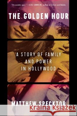 The Golden Hour Matthew Specktor 9780063008342 HarperCollins Publishers Inc