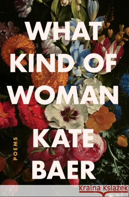 What Kind of Woman: Poems Kate Baer 9780063008427 HarperCollins