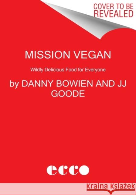Mission Vegan: Wildly Delicious Food for Everyone Danny Bowien JJ Goode 9780063012981 Ecco Press