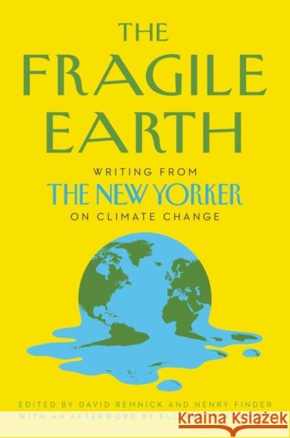 The Fragile Earth: Writing from the New Yorker on Climate Change David Remnick Henry Finder 9780063017559 Ecco Press
