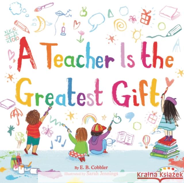 A Teacher Is the Greatest Gift Cobbler, E. B. 9780063020009 HarperFestival