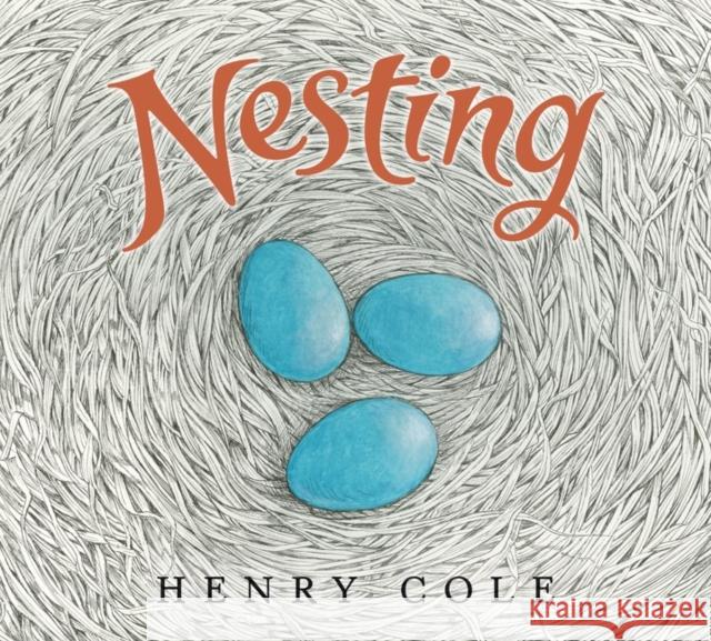 Nesting Henry Cole Henry Cole 9780063021709 Katherine Tegen Books