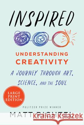 Inspired: Understanding Creativity: A Journey Through Art, Science, and the Soul Richtel, Matt 9780063025561 HarperLuxe