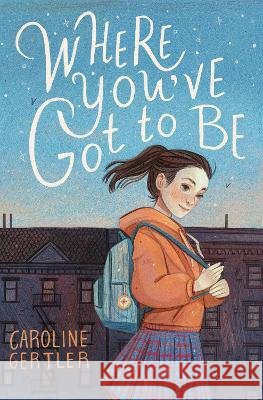 Where You\'ve Got to Be Caroline Gertler 9780063027060
