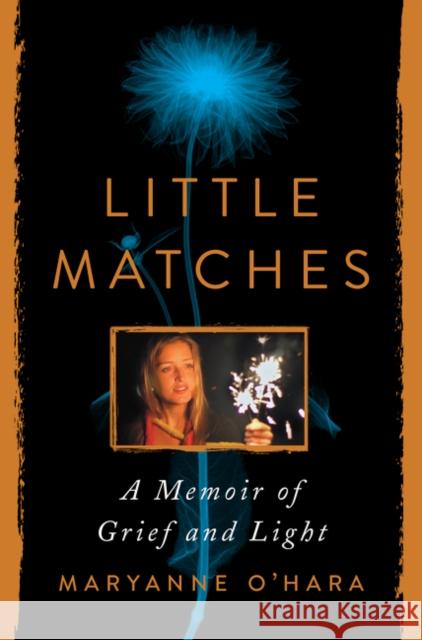 Little Matches: A Memoir of Grief and Light Maryanne O'Hara 9780063027763 HarperCollins Publishers Inc