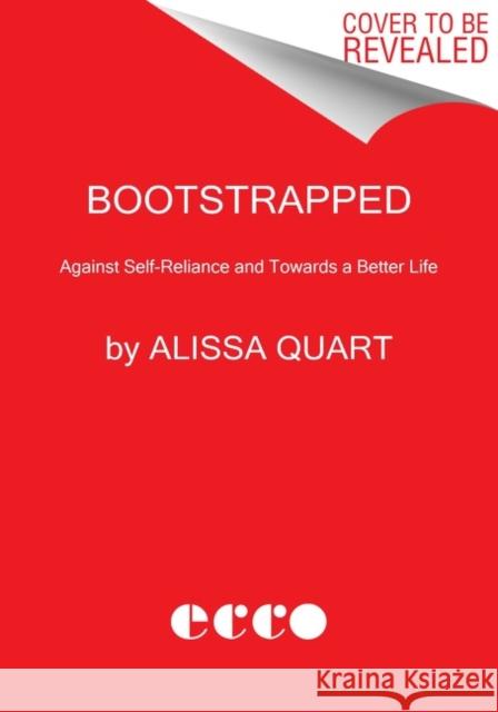 Bootstrapped: Liberating Ourselves from the American Dream Quart, Alissa 9780063028005 Ecco Press