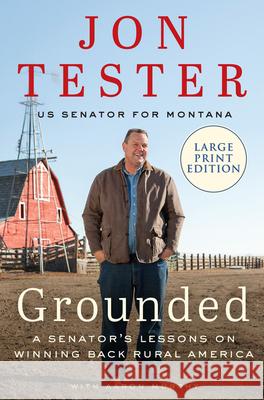 Grounded: A Senator's Lessons on Winning Back Rural America Tester, Jon 9780063029194 HarperLuxe