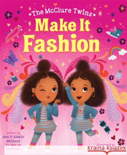The McClure Twins: Make It Fashion Ava McClure Courtney Dawson Alexis McClure 9780063029521 HarperCollins