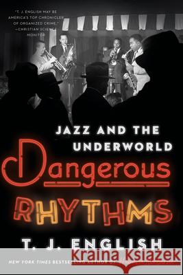 Dangerous Rhythms: Jazz and the Underworld T. J. English 9780063031418 William Morrow & Company