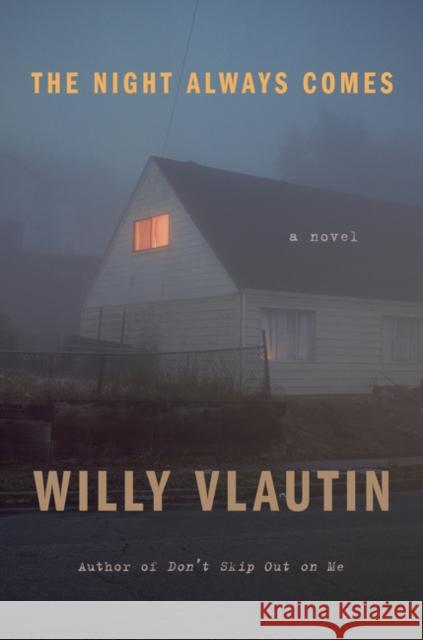 The Night Always Comes: A Novel Willy Vlautin 9780063035089