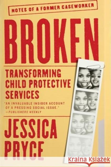 Broken: Transforming Child Protective Services—Notes of a Former Caseworker Jessica Pryce 9780063036208 HarperCollins Publishers Inc