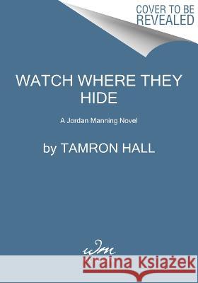 Watch Where They Hide: A Jordan Manning Novel Tamron Hall 9780063037083 William Morrow & Company