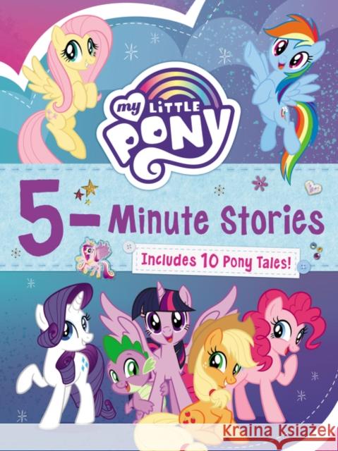 My Little Pony: 5-Minute Stories: Includes 10 Pony Tales! Hasbro                                   Hasbro 9780063037649