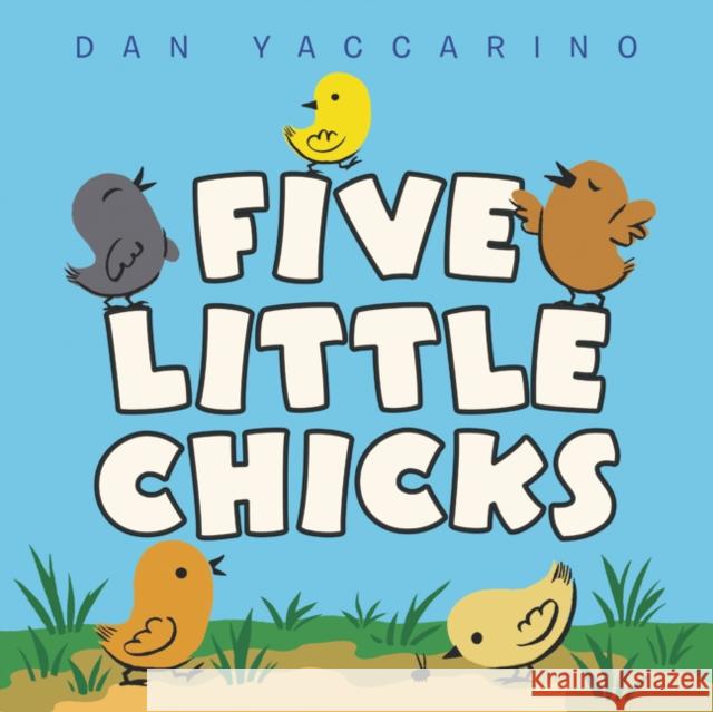 Five Little Chicks Dan Yaccarino Dan Yaccarino 9780063037748 HarperFestival