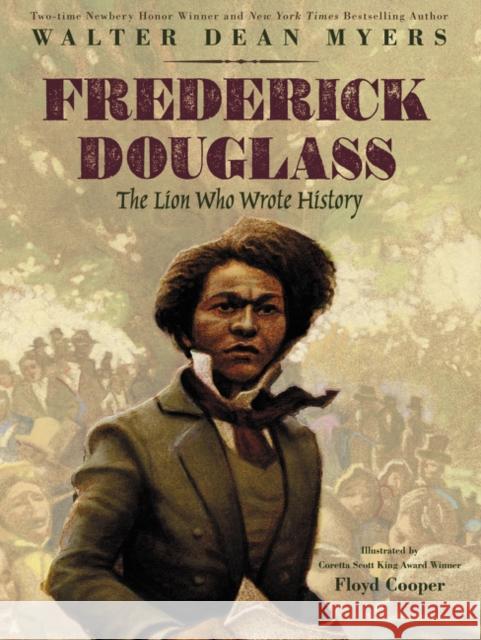 Frederick Douglass: The Lion Who Wrote History Walter Dean Myers Floyd Cooper 9780063037922 Quill Tree Books