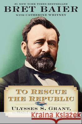 To Rescue the Republic: Ulysses S. Grant, the Fragile Union, and the Crisis of 1876 Baier, Bret 9780063039544