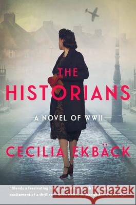 The Historians: A Thrilling Novel of Conspiracy and Intrigue During World War II Ekbäck, Cecilia 9780063043008
