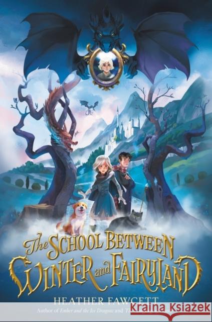 The School Between Winter and Fairyland Heather Fawcett 9780063043312 Balzer & Bray/Harperteen