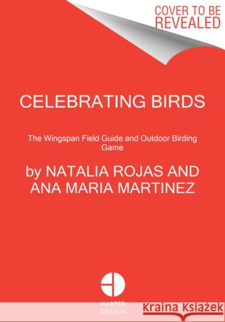 Celebrating Birds: An Interactive Field Guide Featuring Art from Wingspan Rojas, Natalia 9780063045743 Harper Design