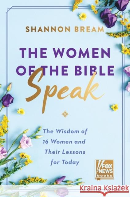 The Women of the Bible Speak: The Wisdom of 16 Women and Their Lessons for Today Bream, Shannon 9780063046597 Broadside Books