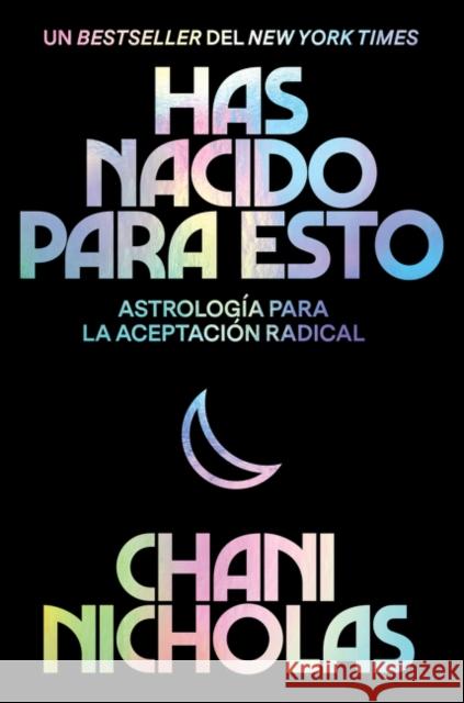 You Were Born for This  Has Nacido Para Esto (Spanish Edition): Astrología Para La Autoaceptación Radical Nicholas, Chani 9780063047945 HarperCollins Espanol
