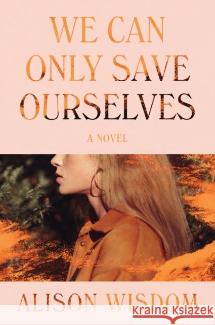 We Can Only Save Ourselves: A Novel Alison Wisdom 9780063048171 HarperCollins