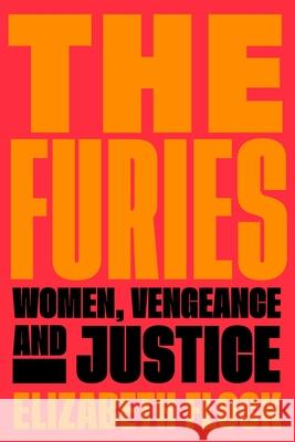 The Furies: Women, Vengeance, and Justice Elizabeth Flock 9780063048799 Harper Perennial