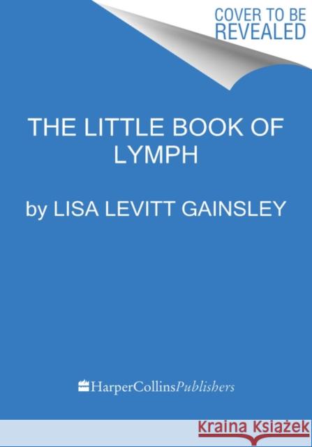 The Book of Lymph: Self-Care Practices to Enhance Immunity, Health, and Beauty Gainsley, Lisa Levitt 9780063049130 HarperCollins