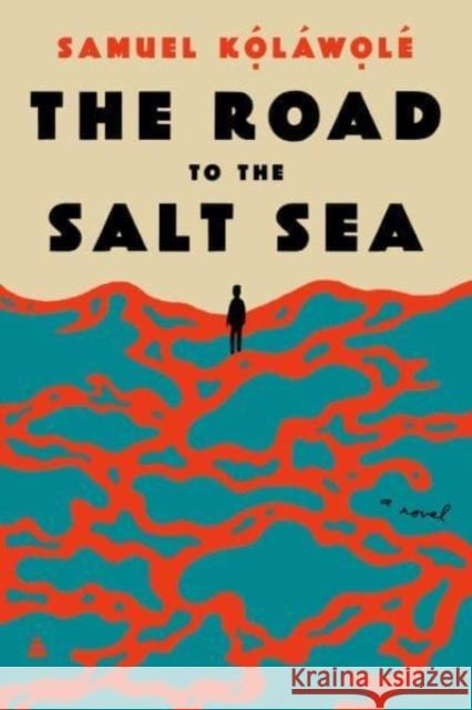 The Road to the Salt Sea: A Novel Samuel Kolawole 9780063050853 HarperCollins Publishers Inc