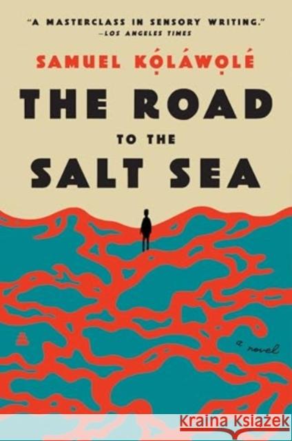 The Road to the Salt Sea: A Novel Samuel Kolawole 9780063050860 Amistad Press