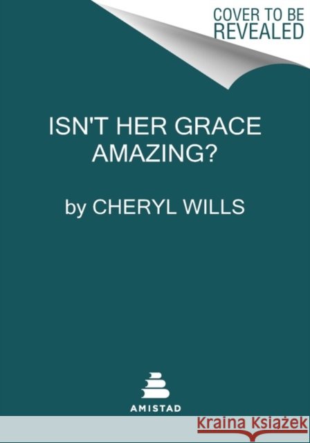 Isn't Her Grace Amazing!: The Women Who Changed Gospel Music Cheryl Wills 9780063050983