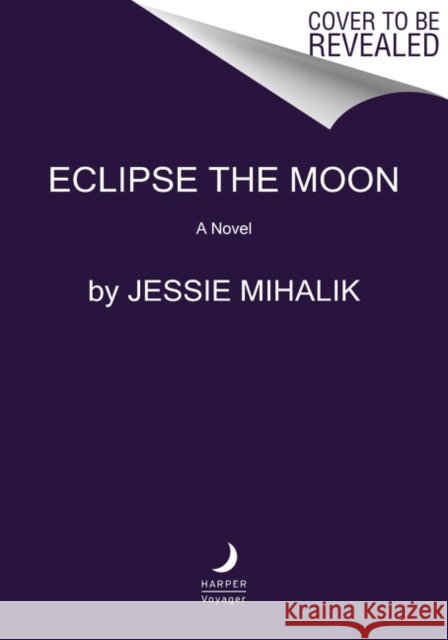 Eclipse the Moon: A Novel Jessie Mihalik 9780063051065