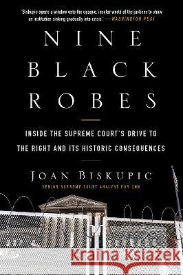 Nine Black Robes: Inside the Supreme Court's Drive to the Right and Its Historic Consequences Joan Biskupic 9780063052796 William Morrow & Company