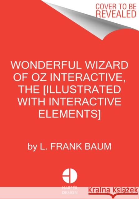 The Wonderful Wizard of Oz Interactive (MinaLima Edition): (Illustrated with Interactive Elements) L. Frank Baum 9780063055735