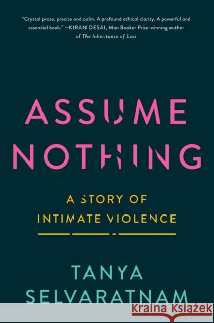 Assume Nothing: A Story of Intimate Violence Tanya Selvaratnam 9780063059900 Harper