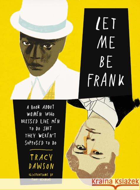 Let Me Be Frank: A Book About Women Who Dressed Like Men to Do Shit They Weren't Supposed to Do Tracy Dawson 9780063061064 HarperCollins Publishers Inc