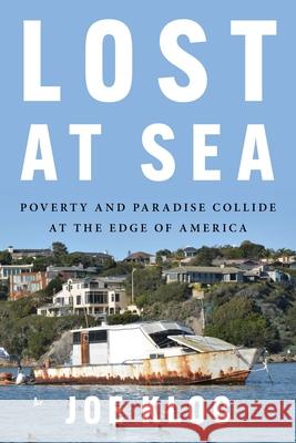 Lost At Sea: Poverty and Paradise Collide at the Edge of America Joe Kloc 9780063061699 HarperCollins Publishers Inc