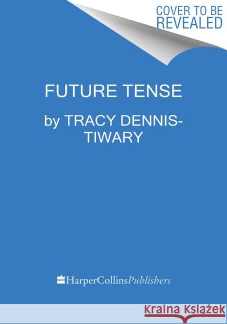 Future Tense: Why Anxiety Is Good for You (Even Though It Feels Bad) Tracy Dennis-Tiwary 9780063062108 HarperCollins