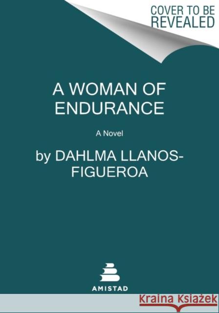 A Woman of Endurance: A Novel Dahlma Llanos-Figueroa 9780063062221 HarperCollins Publishers Inc