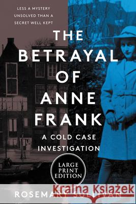 The Betrayal of Anne Frank: A Cold Case Investigation Rosemary Sullivan 9780063063006 HarperLuxe