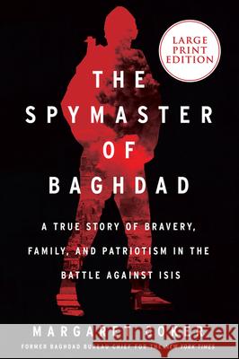 The Spymaster of Baghdad: A True Story of Bravery, Family, and Patriotism in the Battle Against Isis Margaret Coker 9780063063204 HarperLuxe