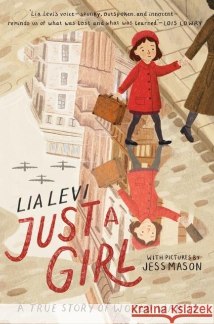 Just a Girl: A True Story of World War II Lia Levi Jess Mason Sylvia Notini 9780063065086 HarperCollins Publishers Inc