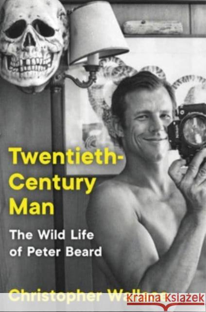 Twentieth-Century Man: The Wild Life of Peter Beard C W 9780063066410 HarperCollins Publishers Inc