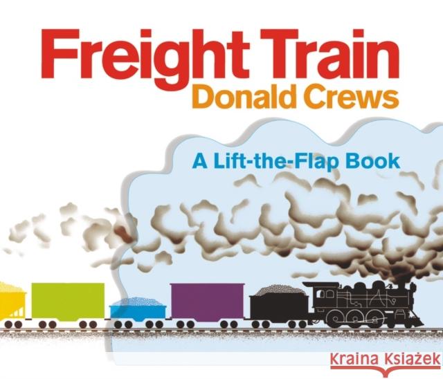 Freight Train Lift-the-Flap Donald Crews 9780063067141 Greenwillow Books