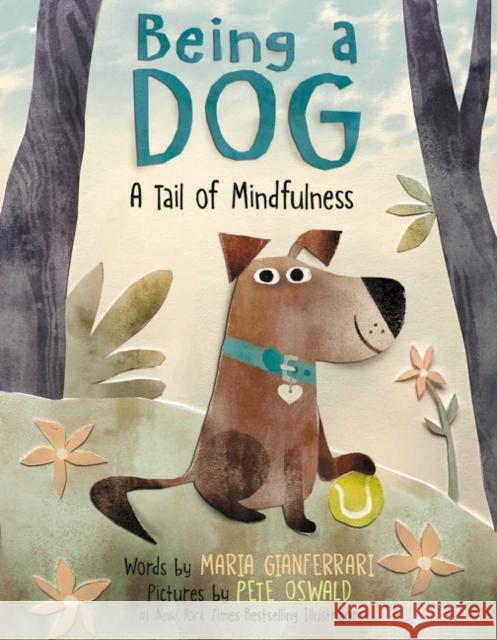 Being a Dog: A Tail of Mindfulness Maria Gianferrari Pete Oswald 9780063067912 HarperCollins