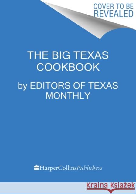 The Big Texas Cookbook: The Food That Defines the Lone Star State Editors of Texas Monthly 9780063068568 HarperCollins Publishers Inc